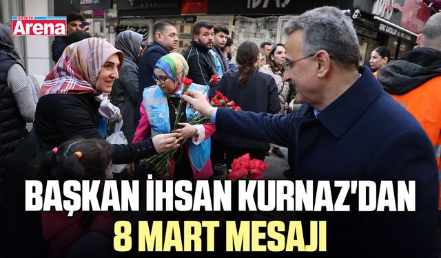 Başkan İhsan Kurnaz'dan 8 Mart mesajı