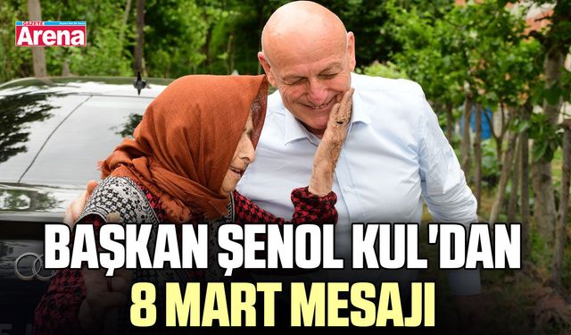 Başkan Şenol Kul'dan 8 Mart mesajı