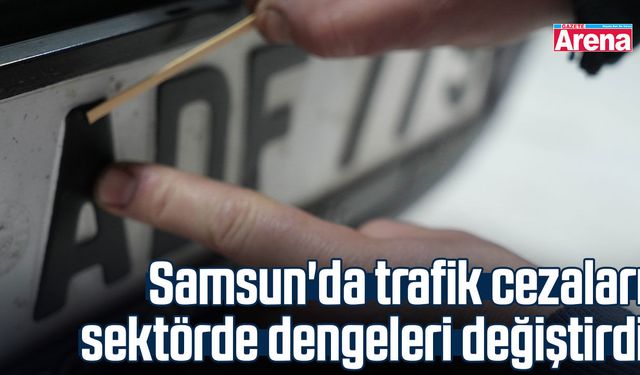 Samsun'da trafik cezaları sektörde dengeleri değiştirdi