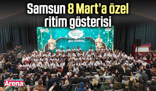 Samsun 8 Mart’a özel ritim gösterisi