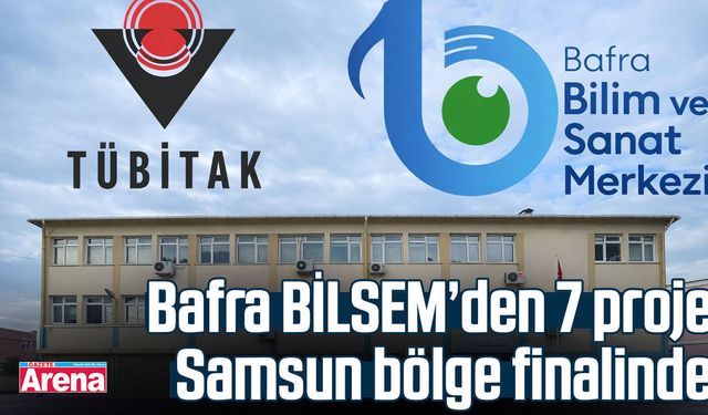 Bafra BİLSEM’den 7 proje Samsun bölge finalinde