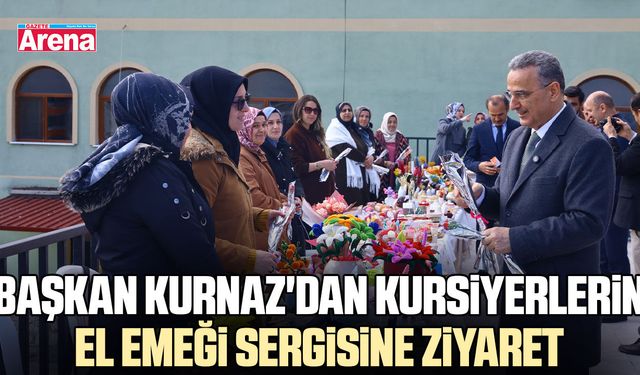 Başkan Kurnaz'dan kursiyerlerin el emeği sergisine ziyaret