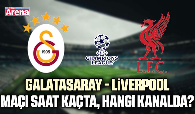 Galatasaray - Liverpool maçı saat kaçta, hangi kanalda?