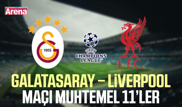 Galatasaray – Liverpool maçı muhtemel 11’ler