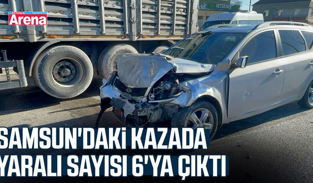 Samsun'daki kazada yaralı sayısı 6'ya çıktı