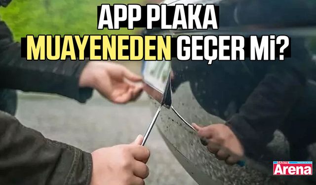 APP plaka muayeneden geçer mi?