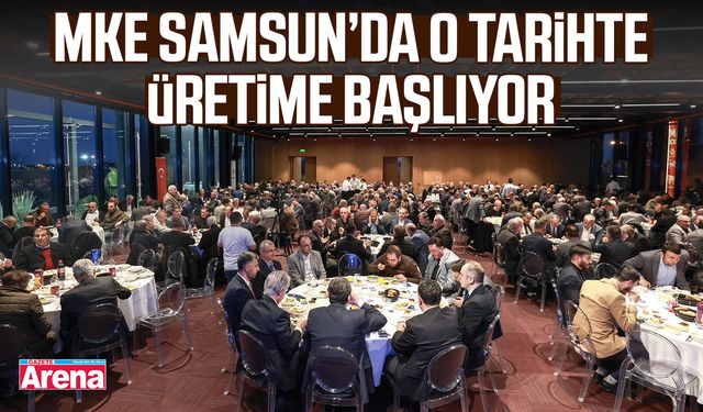 MKE Samsun’da o tarihte üretime başlıyor
