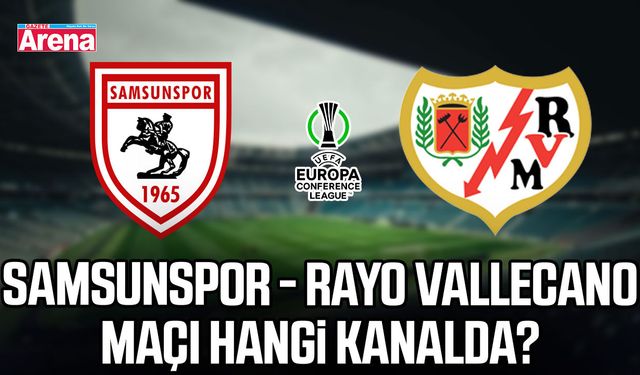 Samsunspor - Rayo Vallecano maçı hangi kanalda?
