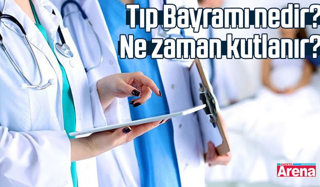 Tıp Bayramı nedir? Ne zaman kutlanır?