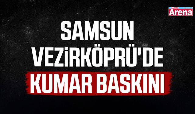 Samsun Vezirköprü'de kumar baskını