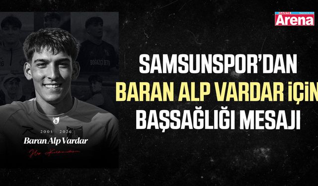 Samsunspor’dan Baran Alp Vardar için başsağlığı mesajı