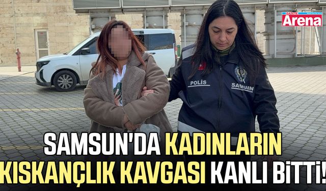 Samsun'da kadınların kıskançlık kavgası kanlı bitti!