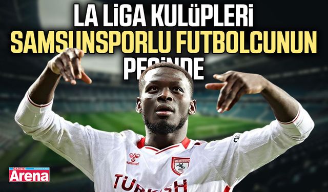 La Liga Kulüpleri Samsunsporlu futbolcunun peşinde