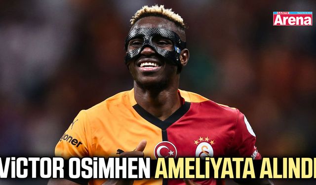 Victor Osimhen ameliyata alındı