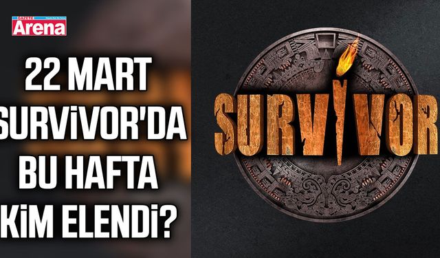 22 Mart Survivor'da bu hafta kim elendi?