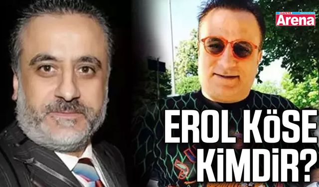Erol Köse kimdir?