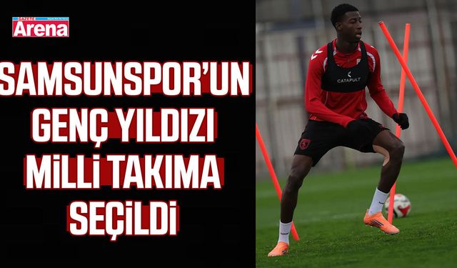 Samsunspor’un genç yıldızı milli takıma seçildi