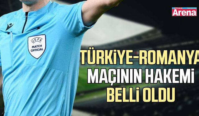 Türkiye-Romanya maçının hakemi belli oldu