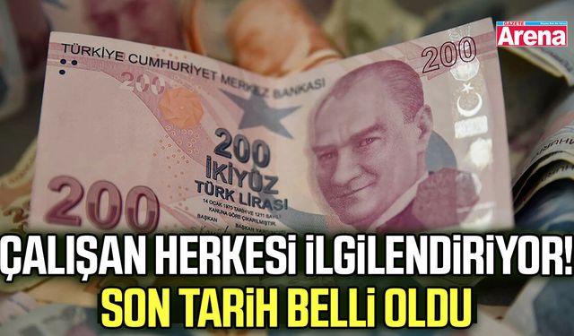 Çalışan herkesi ilgilendiriyor! Son tarih belli oldu
