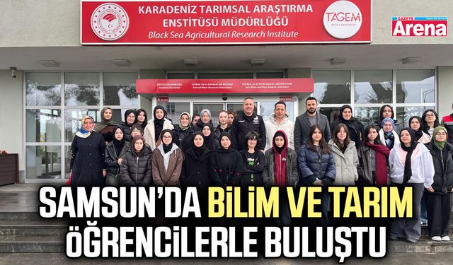 Samsun’da bilim ve tarım öğrencilerle buluştu