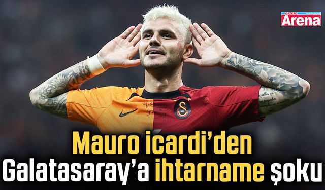Mauro Icardi’den Galatasaray’a ihtarname şoku