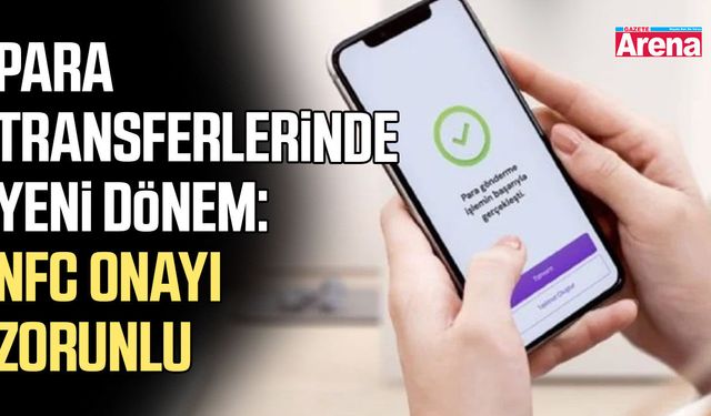 Para transferlerinde yeni dönem: NFC onayı zorunlu