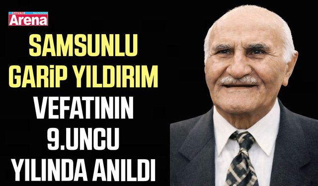 Samsunlu Garip Yıldırım vefatının dokuzuncu yılında anıldı