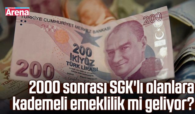 2000 sonrası SGK'lı olanlara kademeli emeklilik mi geliyor?