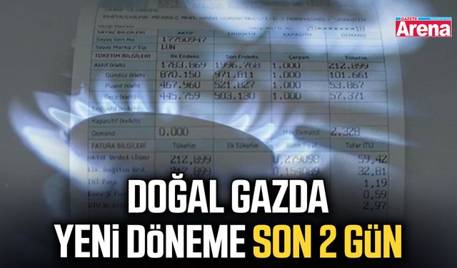 Doğal Gazda yeni döneme son 2 gün