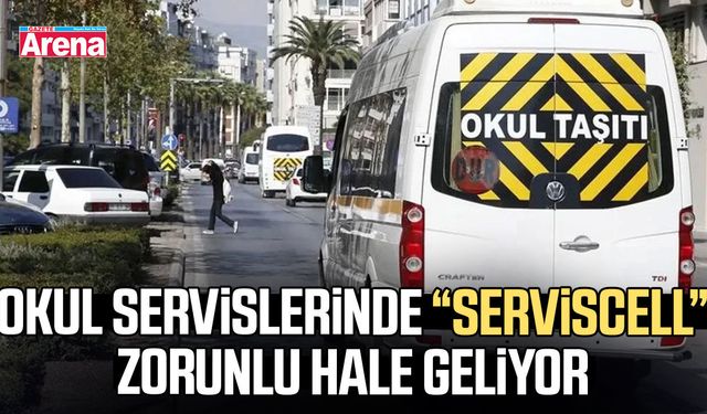 Okul servislerinde “Serviscell” zorunlu hale geliyor