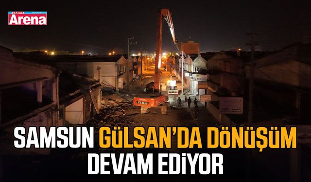 Samsun Gülsan’da dönüşüm devam ediyor