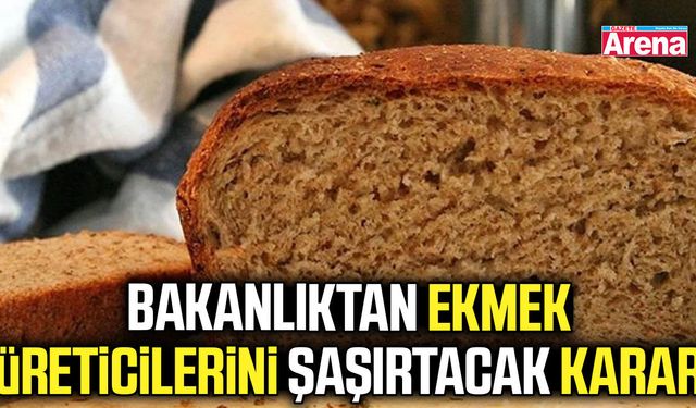 Bakanlıktan ekmek üreticilerini şaşırtacak karar