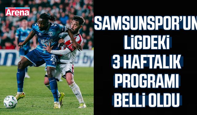 Samsunspor’un ligdeki 3 haftalık programı belli oldu