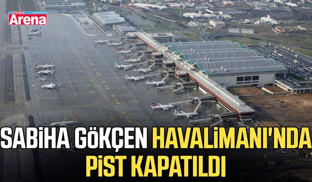 Sabiha Gökçen Havalimanı'nda pist kapatıldı