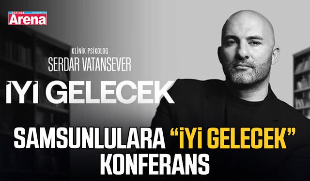 Samsunlulara “İyi Gelecek” konferans