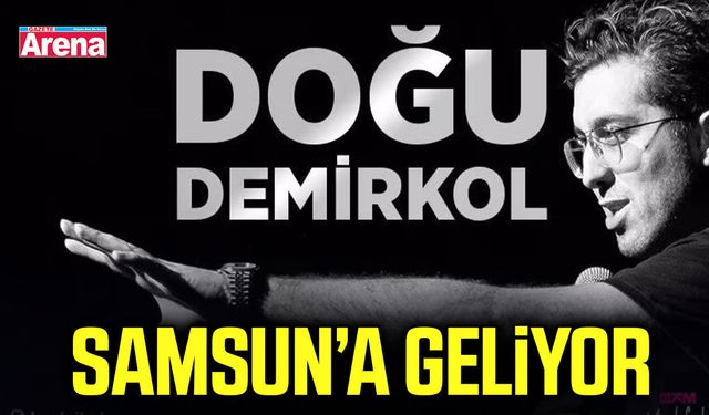 Doğu Demirkol Samsun’a geliyor