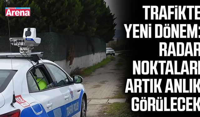 Trafikte yeni dönem: Radar noktaları artık anlık görülecek