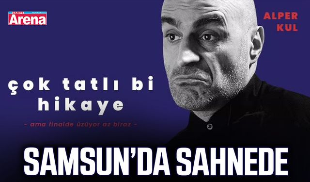 Alper Kul Samsun’da sahneye çıkıyor