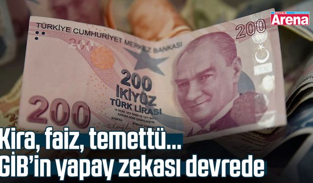 Kira, faiz, temettü… GİB’in yapay zekası devrede