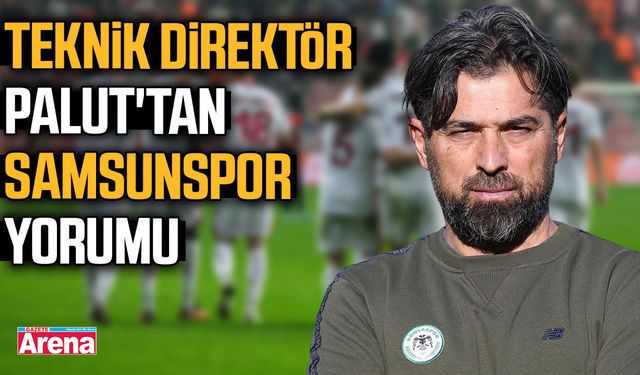 Teknik Direktör Palut'tan Samsunspor yorumu