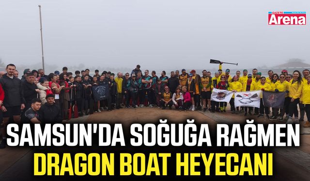 Samsun'da soğuğa rağmen Dragon Boat heyecanı