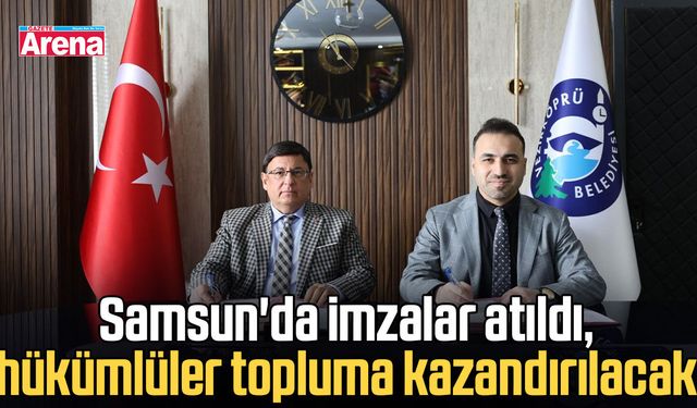 Samsun'da imzalar atıldı, hükümlüler topluma kazandırılacak