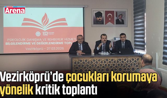 Vezirköprü’de çocukları korumaya yönelik kritik toplantı