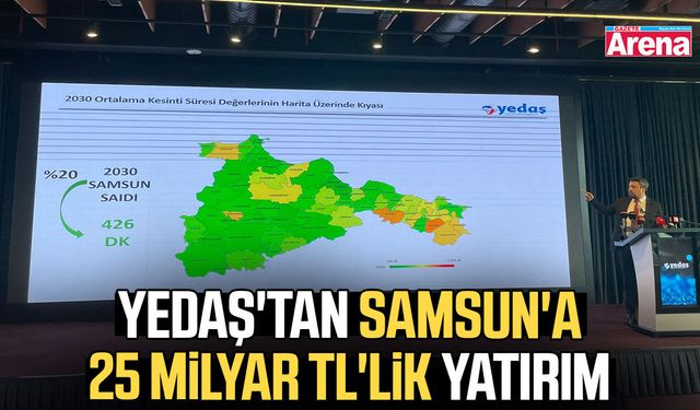 YEDAŞ'tan Samsun'a 25 milyar TL'lik yatırım