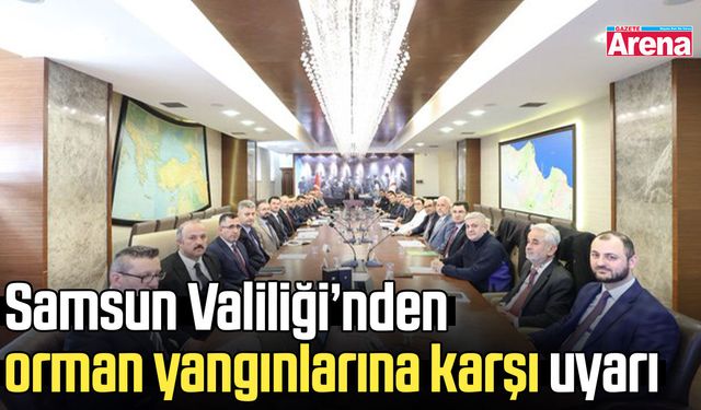 Samsun Valiliği’nden orman yangınlarına karşı uyarı