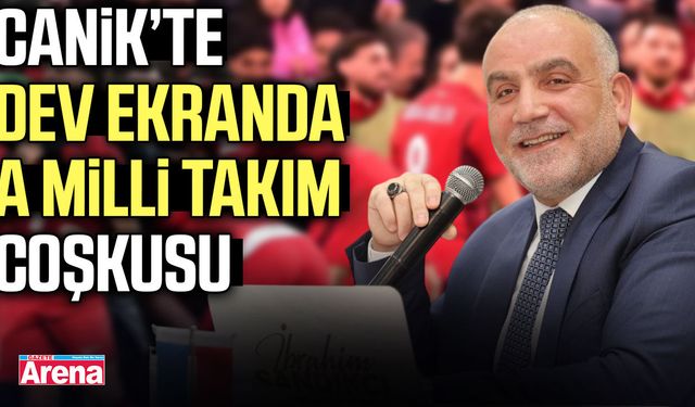 Canik’te dev ekranda A Milli Takım coşkusu