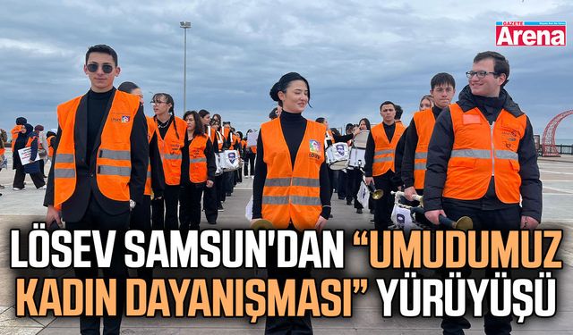 LÖSEV Samsun'dan 'Umudumuz Kadın Dayanışması' yürüyüşü