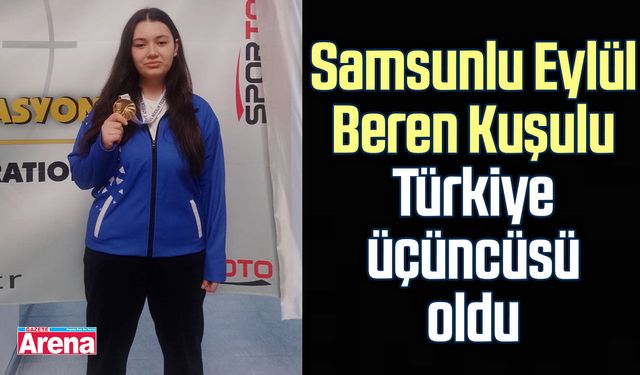 Samsunlu Eylül Beren Kuşulu Türkiye üçüncüsü oldu
