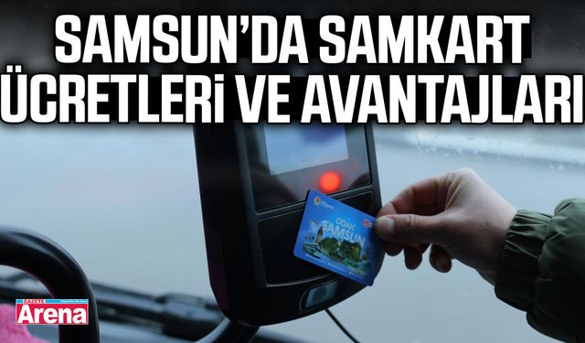 Samsun’da Samkart ücretleri ve avantajları
