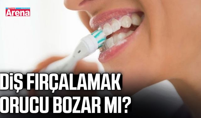 Diş fırçalamak orucu bozar mı?